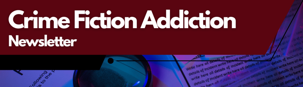 Dive into the World of Crime Fiction with The “Crime Fiction Addiction” Newsletter